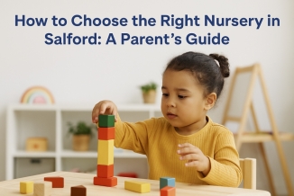 How to Choose the Right Nursery in Salford: A Parent&rsquo;s Guide